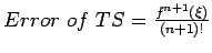 $ Error of TS=\frac{f^{n+1}(\xi)}{(n+1)!}$