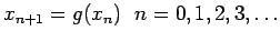 $\displaystyle x_{n+1}=g(x_n)  n=0,1,2,3,\ldots
$