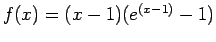 $ f(x) = (x - 1) (e^{(x-1)} - 1)$