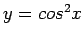 $ y = cos^2x$