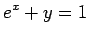 $\displaystyle e^x + y = 1
$