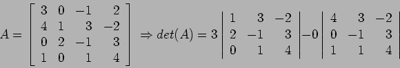 \begin{displaymath}
A=\left[
\begin{array}{rrrr}
3 & 0 &-1 &2 \\
4 & 1 & 3 &-...
... &-2 \\
0 & -1 &3 \\
1 & 1 &4 \\
\end{array} \right\vert
\end{displaymath}