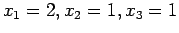 $ x_1= 2, x_2 = 1, x_3 = 1$