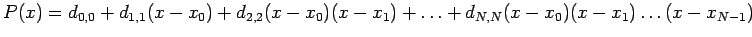 $\displaystyle P(x)=d_{0,0}+d_{1,1}(x-x_0)+d_{2,2}(x-x_0)(x-x_1)+\ldots+d_{N,N}(x-x_0)(x-x_1)\ldots(x-x_{N-1})
$