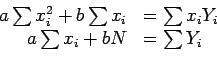 \begin{displaymath}
\begin{array}{rl}
a\sum x_i^2+b\sum x_i & =\sum x_iY_i\\
a\sum x_i+bN & =\sum Y_i\\
\end{array}\end{displaymath}