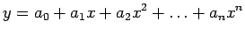 $\displaystyle y=a_0+a_1x+a_2x^2+\ldots+a_nx^n$