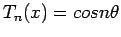 $\displaystyle T_n(x) = cos n \theta
$