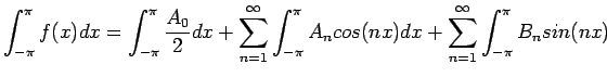 $\displaystyle \int_{-\pi}^{\pi} f(x)dx=\int_{-\pi}^{\pi}\frac{A_0}{2}dx+
\sum_{...
...int_{-\pi}^{\pi} A_ncos(nx)dx+ \sum_{n=1}^{\infty} \int_{-\pi}^{\pi}B_nsin(nx)
$