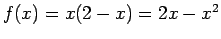 $ f(x) = x(2 - x)=2x - x^2$