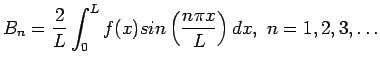 $\displaystyle B_n=\frac{2}{L}\int_0^Lf(x)sin\left( \frac{n\pi x}{L}\right) dx, n=1,2,3,\ldots
$