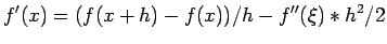 $\displaystyle f'(x)=(f(x+h)-f(x))/h-f''(\xi)*h^2/2$