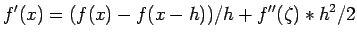 $\displaystyle f'(x)=(f(x)-f(x-h))/h+f''(\zeta)*h^2/2$