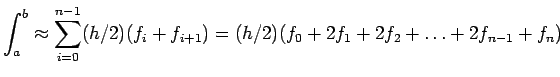 $\displaystyle \int_a^b\approx\sum_{i=0}^{n-1} (h/2)(f_i+f_{i+1})=(h/2)(f_0+2f_1+2f_2+\ldots+2f_{n-1}+f_n)
$