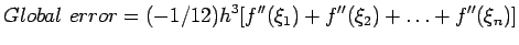 $\displaystyle Global error=(-1/12)h^3[f''(\xi_1) +f''(\xi_2) +\ldots+ f''(\xi_n)]
$