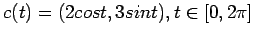 $c(t) = (2 cos t, 3 sin t), t \in [0, 2\pi]$