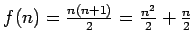 $f(n)=\frac{n(n+1)}{2}=\frac{n^2}{2}+\frac{n}{2}$