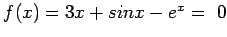 $f(x) = 3x + sin x - e^x= ~0$