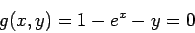 \begin{displaymath}
g(x, y) = 1 -e^x - y =0
\end{displaymath}