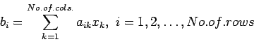 \begin{displaymath}
b_i=\sum_{k=1}^{No.of.cols.}a_{ik}x_{k}, i=1,2,\ldots,No.of.rows
\end{displaymath}