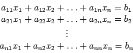 \begin{displaymath}
\begin{array}{c}
a_{11}x_1+a_{12}x_2+ \ldots +a_{1n}x_n =b_...
...\
a_{n1}x_1+a_{n2}x_2+ \ldots +a_{nn}x_n =b_n\\
\end{array}\end{displaymath}