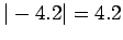 $ \vert-4.2\vert = 4.2$