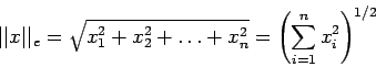 \begin{displaymath}
\vert\vert x\vert\vert _e=\sqrt{x_1^2+x_2^2+\ldots+x_n^2}=\left( \sum_{i=1}^n x_i^2 \right)^{1/2}
\end{displaymath}