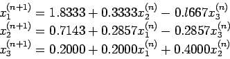 \begin{displaymath}
\begin{array}{l}
x_1^{(n+ 1)} = 1.8333 + 0.3333x_2^{(n)}- 0....
...1)} = 0.2000 + 0.2000x_1^{(n)} + 0.4000x_2^{(n)}\\
\end{array}\end{displaymath}