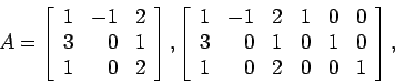 \begin{displaymath}
A=\left[
\begin{array}{rrr}
1 & -1 & 2 \\
3 & 0 & 1 \\
...
... 1 & 0 &1 & 0\\
1 & 0 & 2 & 0 &0 & 1\\
\end{array} \right],
\end{displaymath}