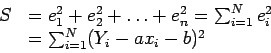 \begin{displaymath}
\begin{array}{ll}
S & =e_1^2+e_2^2+\ldots+e_n^2=\sum_{i=1}^N e_i^2 \\
& =\sum_{i=1}^N (Y_i-ax_i-b)^2 \\
\end{array}\end{displaymath}