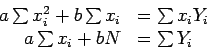 \begin{displaymath}
\begin{array}{rl}
a\sum x_i^2+b\sum x_i & =\sum x_iY_i\\
a\sum x_i+bN & =\sum Y_i\\
\end{array}\end{displaymath}