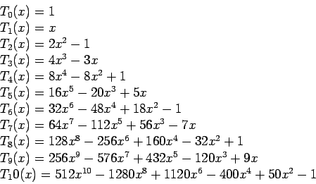 \begin{displaymath}
\begin{array}{l}
T_0(x)=1 \\
T_1(x)=x \\
T_2(x)=2x^2-1 \\ ...
...T_10(x)=512x^{10}-1280x^8+1120x^6-400x^4+50x^2-1\\
\end{array}\end{displaymath}