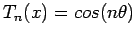 $T_n(x) = cos(n\theta )$