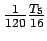 $\frac{1}{120}\frac{T_5}{16}$