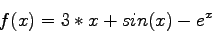 \begin{displaymath}
f(x)=3*x+sin(x)- e^x
\end{displaymath}