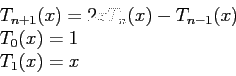 \begin{displaymath}
\begin{array}{l}
T_{n+1}(x)=2xT_n(x)-T_{n-1}(x)\\
T_0(x)=1\\
T_1(x)=x\\
\end{array}\end{displaymath}