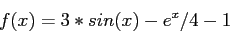 \begin{displaymath}
f(x)=3*sin(x)- e^x/4-1
\end{displaymath}