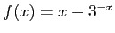 $f(x) = x-3^{-x}$