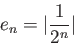 \begin{displaymath}
e_n=\vert \frac{1}{2^n×} \vert
\end{displaymath}