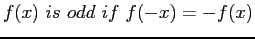 $\displaystyle f(x) is odd if f(-x)=-f(x)
$