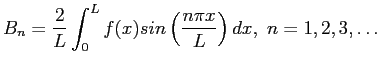 $\displaystyle B_n=\frac{2}{L}\int_0^Lf(x)sin\left( \frac{n\pi x}{L}\right) dx, n=1,2,3,\ldots
$