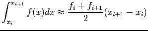 $\displaystyle \int_{x_i}^{x_{i+1}}f(x)dx\approx\frac{f_i+f_{i+1}}{2}(x_{i+1}-x_i)
$