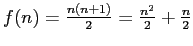 $ f(n)=\frac{n(n+1)}{2}=\frac{n^2}{2}+\frac{n}{2}$