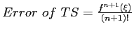 $ Error of TS=\frac{f^{n+1}(\xi)}{(n+1)!}$