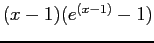 $ (x - 1) (e^{(x-1)} - 1)$