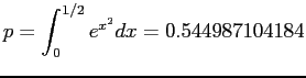 $\displaystyle p = \int_0 ^{1/2}e^{x^2}dx = 0.544987104184
$