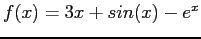 $ f(x)=3x + sin(x) - e^x$