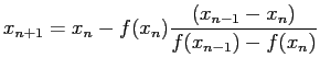 $\displaystyle x_{n+1}=x_n-f(x_n)\frac{(x_{n-1}-x_n)}{f(x_{n-1})-f(x_n)}
$