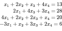 \begin{displaymath}
\begin{array}{r}
x_1+2x_2+x_3+4x_4=13\\
2x_1+4x_3+3x_4=28...
... 4x_1+2x_2+2x_3+x_4=20\\
-3x_1+x_2+3x_3+2x_4=6\\
\end{array}\end{displaymath}