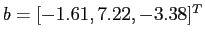 $ b=[-1.61, 7.22, -3.38]^T$