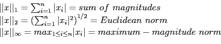 \begin{displaymath}
\begin{array}{l}
\vert\vert x\vert\vert _1=\sum_{i=1}^n \ve...
...i \leq n} \vert x_i\vert =maximum-magnitude norm\\
\end{array}\end{displaymath}